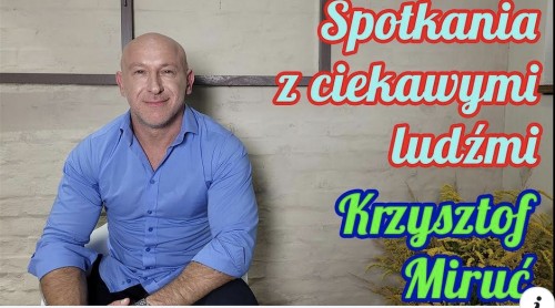 Krzysztof Miruć w "Spotkaniach z ciekawymi ludźmi"